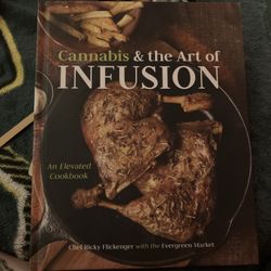 Cannabis and the Art of Infusion : An Elevated Cookbook by Ricky Flickenger 