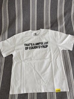 That’s an Awful Lot of Cough Syrup White tee shirt
