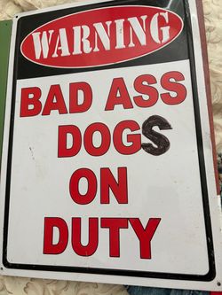 Warning Bad Ass Dogs On Duty Metal Sign
