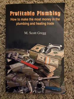 Profitable Plumbing : How to Make the Most Money in the Plumbing and Heating Trade