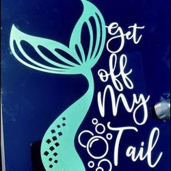 Vinyl Decal - Mermaid - Get Off My Tail 