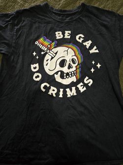 Be Gay And Do Crimes Shirt