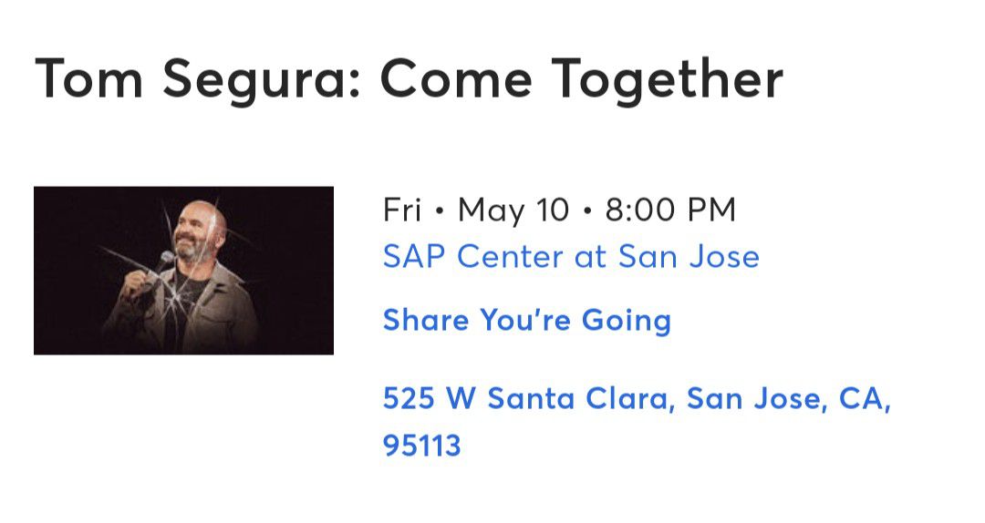 2 Tickets To Tom Segura 5/10 SAP Center