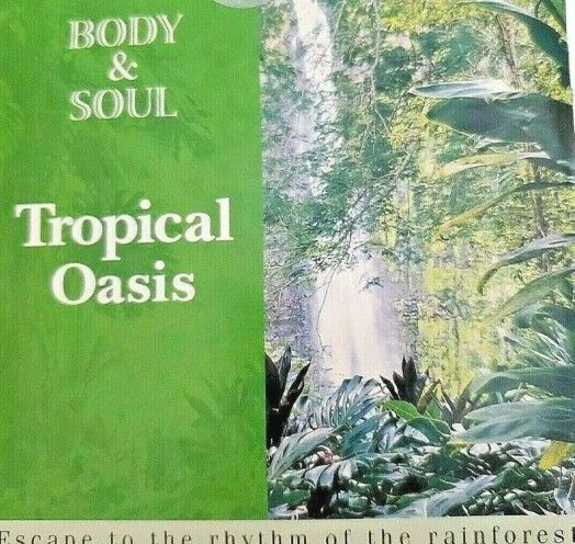Body & Soul Tropical Oasis Escape To The Rythm Of The Rain Forest (CD 2004)