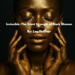 Invincible: The Silent Strength Of Black Woman