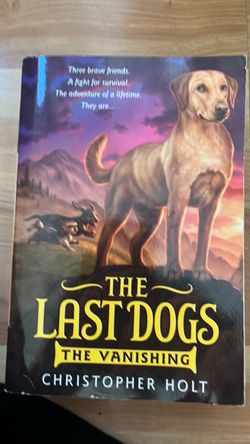 The Last Dogs: The Vanishing by Christopher Holt