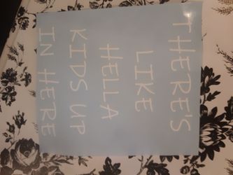 Theres like hella kids up in here decal