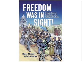 Freedom Was in Sight: A Graphic History of Reconstruction in the Washington, D.C., Region (A Ferris and Ferris Book)
