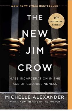The New Jim Crow: Mass Incarceration in the Age of Colorblindness