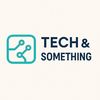 TECH AND SOMETHING ELSE. 
