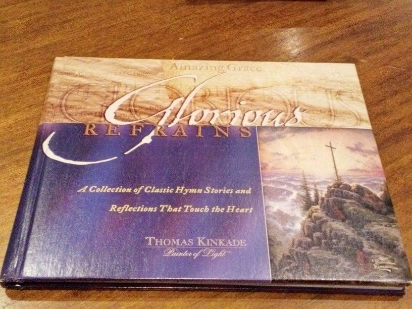 Glorious Refrains A Collection Of Classic Hymn Stories And Reflections That Touch The Heart Thomas Kinkade 