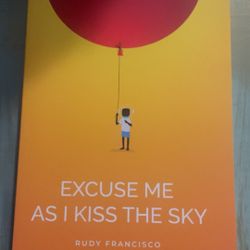 A Signed Copy Of Excuse Me While I Kiss The Sky By Rudy Francisco 