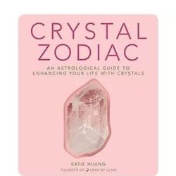 Crystal Zodiac : An Astrological Guide to Enhancing Your Life With Crystals; ...