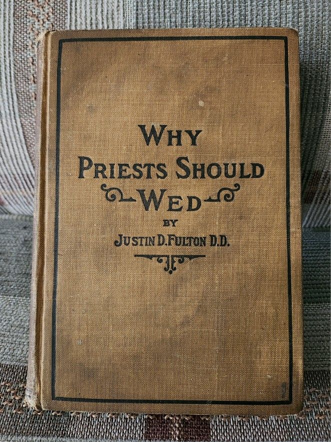 Why Priests Should Wed By Justin D. Fulton D.D. 1913