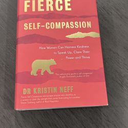 Fierce Self-Compassion: How to Harness Kindness to Speak Up, Claim Your Power, and Thrive 