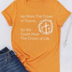 He Wore The Crown Of Thorns Faith Based Shirt 