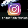 Drip On Filthy Fashion 