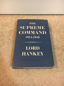 The Supreme Command 1(contact info removed) by Lord Hankey; 1961 1st edition, WWI