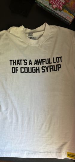 Awful lot of cough syrup