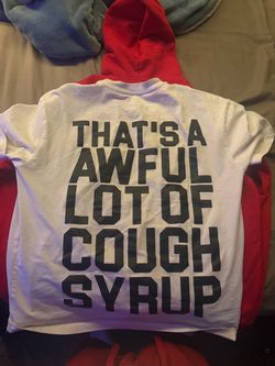 That’s a awful lot of cough syrup white tee
