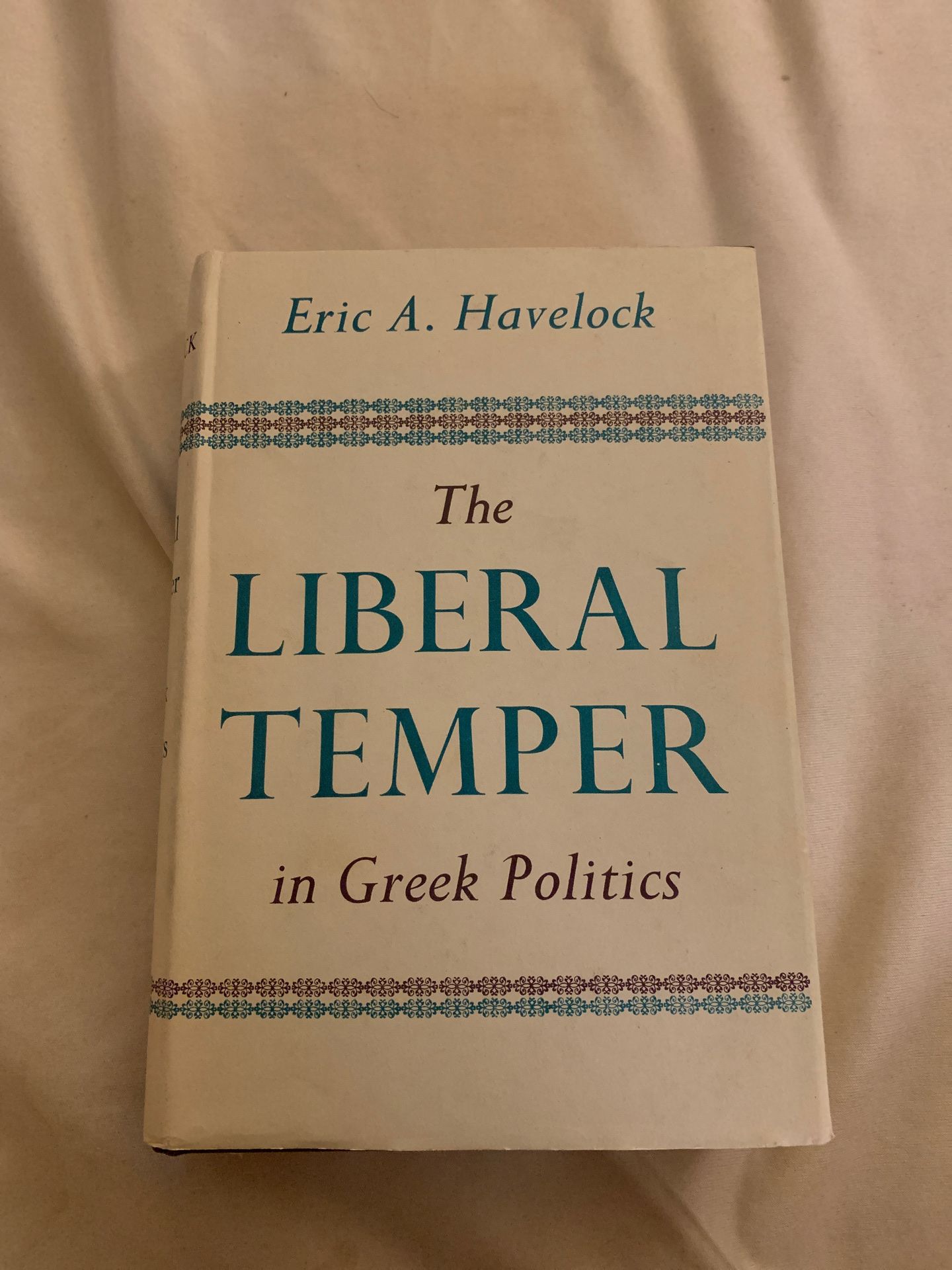 The Liberal Temper in Greek Politics by Eric A. Havelock- Printed 1957 London