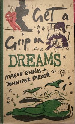 NEW — Get a Grip on Your Dreams by Maeve Ennis & Jennifer Parker  Brand new, unread copy of this illustrated guide to dreams and dream interpretation.