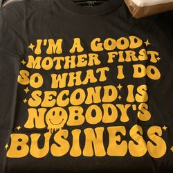 I’m  a good mother first so what I do second is nobody’s business