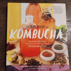 The Big Book of Kombucha: Brewing, Flavoring, and Enjoying the Health Benefits of Fermented Tea, a comprehensive guide for brewing kombucha at home.  