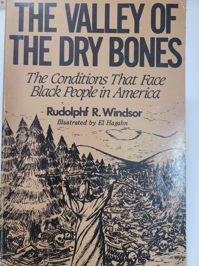THE VALLEY OF THE DRY BONES
The Conditions That Face Black People in America
Rudolphf R. Windsor Illustrated by El Hagahn
The Living Dea