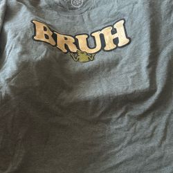 bruh shirt XL