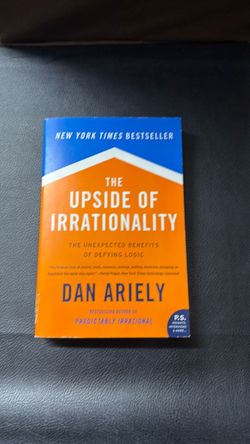The Upside of Irrationality by Dan Ariely