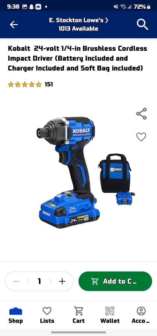 9:38 2 W.
c I 72%
E. Stockton Lowe's >
1013 Available
Kobalt 24-volt 1/4-in Brushless Cordless
Impact Driver (Battery Included and
Charger Incl
