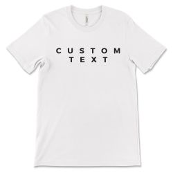 “Custom Text” T Shirt