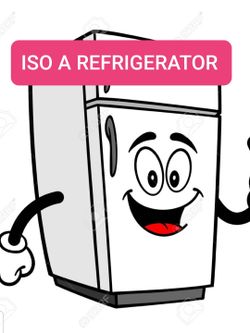 ISO A Refrigerator