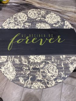 “We decided on forever” 23 inch round by 1 inch