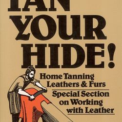 Tan Your Hide! Home Tanning Leathers and Furs PB Phyllis 9"x6"