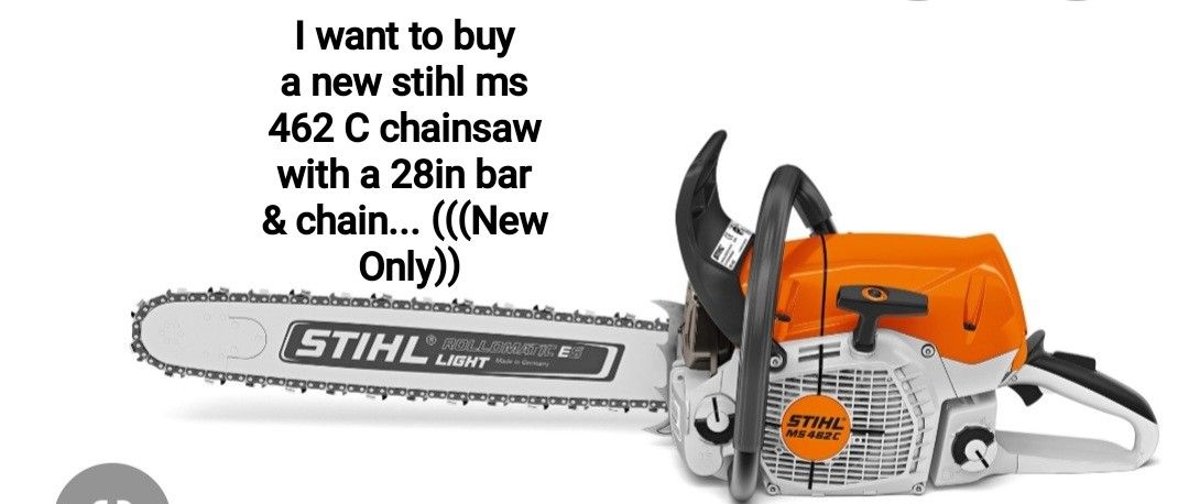 Wanted STIHL MS 462 C GAS CHAINSAW