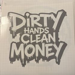 Window Decal Dirty Hands Clean Money 