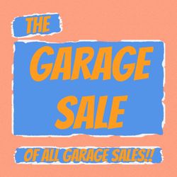 The Garage Sale of all Garage Sales!!!