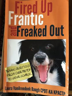 Fired Up, Frantic, and Freaked Out: Training the Crazy Dog