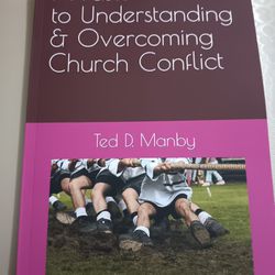 A Pastor's Guide to Understanding & Overcoming Church Conflict 
