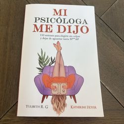 MI PSICÓLOGA ME DIJO: 110 sesiones para elegirte sin culpas ... by R.G, Yulibeth
