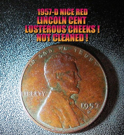 1957-D NICE REDDISH LINCOLN CENT UNCLEANED AND CHEEK LUSTER AS SHOWN !