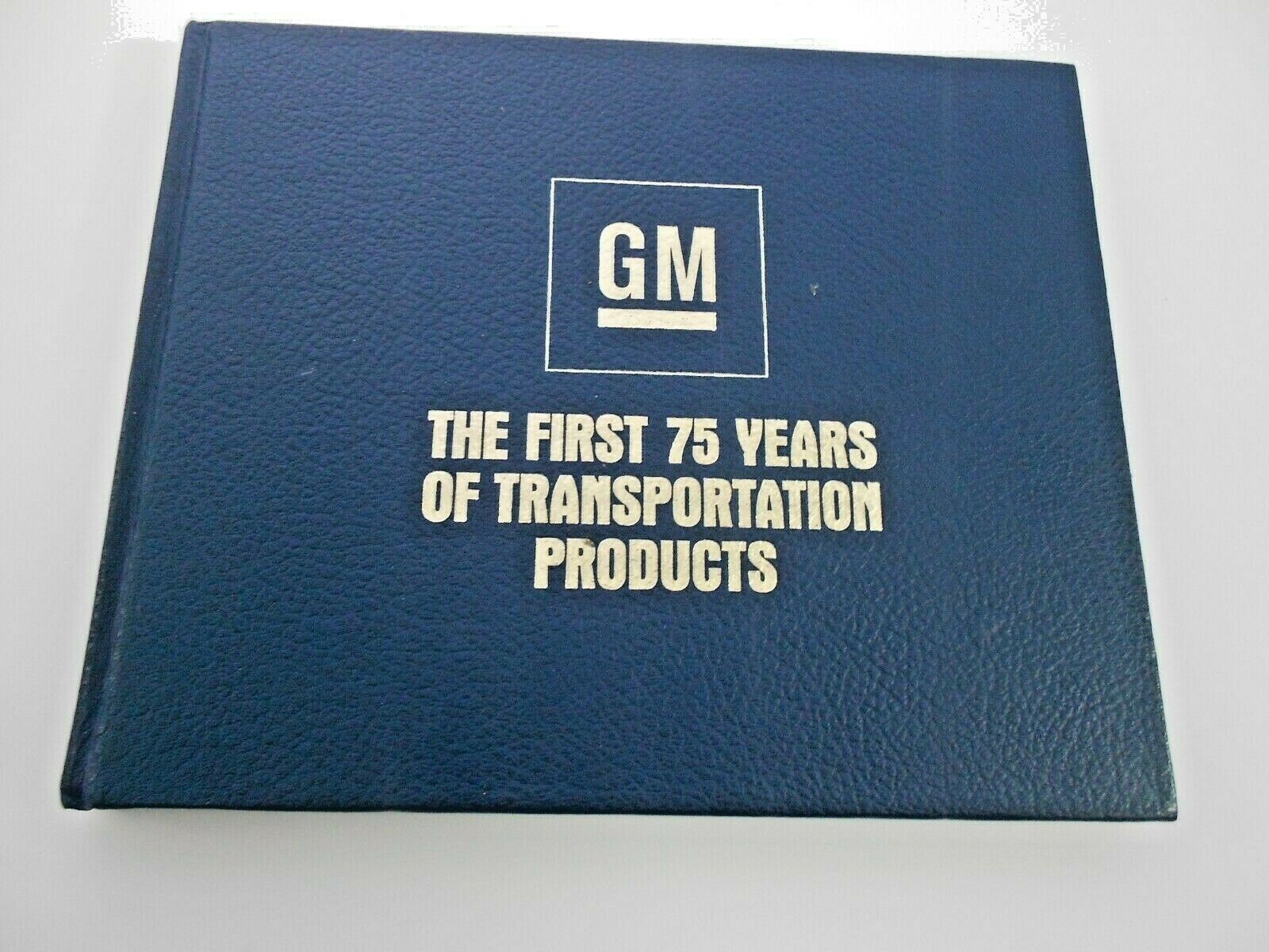 General Motors - The First 75 Years Of Transportation Products
