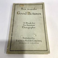 HOW TO MAKE GOOD PICTURES Eastman Kodak Company 1920 Early Photography Manual