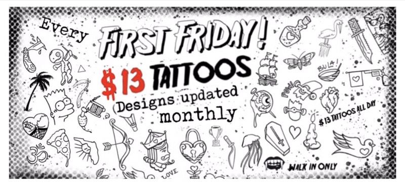 13 dollar tattoo day. Every First Friday!!