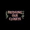 Bridging Our Closets