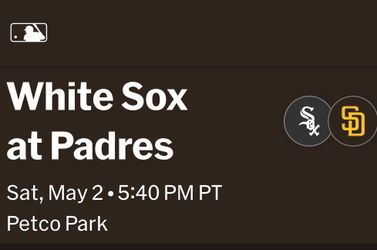 Padres VS WhiteSox - Great Seats $35