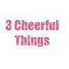 3Cheerful Things