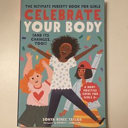 Celebrate Your Body (and Its Changes, Too!): The Ultimate Puberty Book for Girls by Sonya Renee Taylor